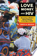 Love, money, and HIV : becoming a modern African woman in the age of AIDS /