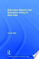 Education reform and education policy in East Asia /