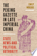 The Peking gazette in late imperial China : state news and political authority /