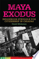 Maya exodus : indigenous struggle for citizenship in Chiapas /