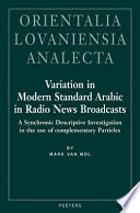 Variation in modern standard Arabic in radio news broadcasts : a synchronic descriptive investigation into the use of complementary particles /