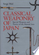 Classical weaponry of Japan : special weapons and tactics of the martial arts /