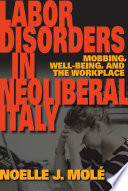 Labor disorders in neoliberal Italy : mobbing, well-being, and the workplace /