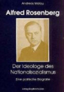 Alfred Rosenberg : der Ideologe des Nationalsozialismus : eine politische Biografie /