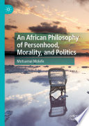 An African Philosophy of Personhood, Morality, and Politics /