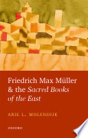 Friedrich Max Müller and the Sacred Books of the East /