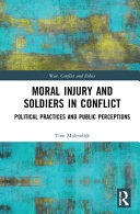 Moral injury and soldiers in conflict : political practices and public perceptions /