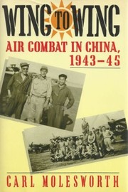 Wing to wing : air combat in China, 1943-45 /