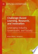 Challenge-Based Learning, Research, and Innovation : Leveraging Industry, Government, and Society /