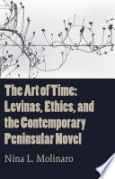 The art of time : Levinas, ethics, and the contemporary peninsular novel /