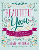 Beautiful you : a daily guide to radical self -acceptance /
