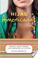 Hijas Americanas : beauty, body image, and growing up Latina /