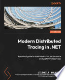 Modern Distributed Tracing In .NET A Practical Guide to Observability and Performance Analysis for Microservices /