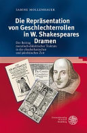 Die Repräsentation von Geschlechterrollen in W. Shakespeares Dramen : der Beitrag moralisch-didaktischer Traktakte in der elisabethanischen und jakobäischen Zeit /