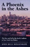 A phoenix in the ashes : the rise and fall of the Koch coalition in New York City politics /