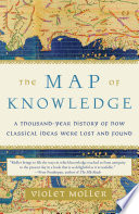 The map of knowledge : a thousand-year history of how classical ideas were lost and found /