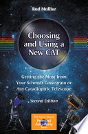 Choosing and Using a New CAT : Getting the Most from Your Schmidt Cassegrain or Any Catadioptric Telescope /