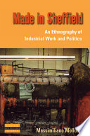Made in Sheffield : an ethnography of industrial work and politics /