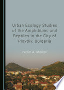 Urban ecology studies of the amphibians and reptiles in the city of Plovdiv, Bulgaria /