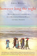 However long the night : Molly Melching's journey to help millions of African women and girls triumph /