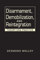 Disarmament, demobilization, and reintegration : theory and practice /