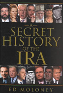 A secret history of the IRA : Ed Moloney.