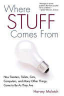 Where stuff comes from : how toasters, toilets, cars, computers, and many others things come to be as they are /