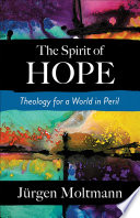 The spirit of hope : theology for a world in peril /