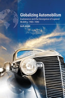 Globalizing automobilism : exuberance and the emergence of layered mobility, 1900-1980 /