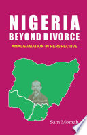 Nigeria beyond divorce : amalgamation in perspective /