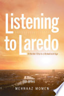 Listening to Laredo : a border city in a globalized age /