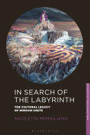 In search of the labyrinth : the cultural legacy of Minoan Crete /