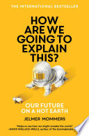 How are we going to explain this? : our future on a hot earth /