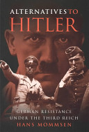 Alternatives to Hitler : German resistance under the Third Reich /