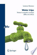 Water trips : itinerari acquatici ai tempi della crisi idrica /