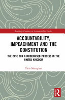 Accountability, impeachment, and the constitution : the case for a modernised process in the United Kingdom /