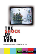 The shock of the news : media coverage and the making of 9/11 /