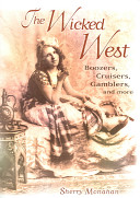 The wicked West : boozers, cruisers, gamblers, and more /