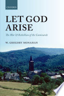 Let God arise : the war and rebellion of the Camisards /