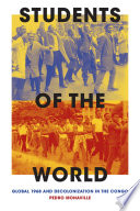 Students of the world : global 1968 and decolonization in the Congo /