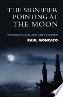 The signifier pointing at the Moon : psychoanalysis and Zen Buddhism /