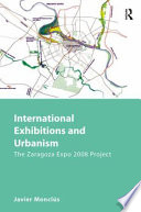 International exhibitions and urbanism : the Zaragoza Expo 2008 project /