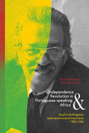 Independence & and revolution in Portuguese-speaking Africa : Aquino de Bragança, selected articles and interviews, 1980 -1986 /