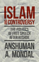 Islam and controversy : the politics of free speech after Rushdie /