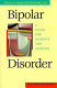 Bipolar disorder : a guide for patients and families /