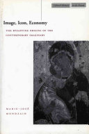 Image, icon, economy : the Byzantine origins of the contemporary imaginary /