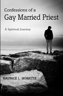 Confessions of a gay married priest : a spiritual journey /