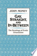 Gay, straight, and in-between : the sexology of erotic orientation /
