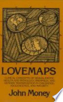 Lovemaps : clinical concepts of sexual/erotic health and pathology, paraphilia, and gender transposition of childhood, adolescence, and maturity /