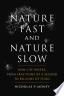 Nature Fast and Nature Slow : How Life Works, from Fractions of a Second to Billions of Years /